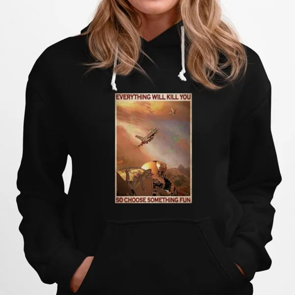 Air Force Everything Will Kill You So Choose Something Fun Unisex T-Shirt