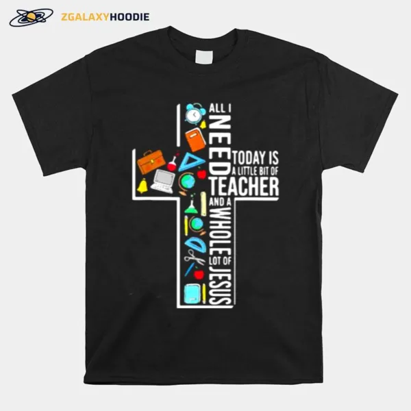 All I Need Today Is A Little Bit Of Preschool Teacher And A Whole Lot Of Jesus Unisex T-Shirt