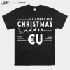 All I Want For Christmas Is Eu Santa Claus Reindeer Christmas Unisex T-Shirt