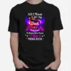 All I Want Is For My Dad In Heaven To Know How Much I Love And Miss Him Unisex T-Shirt