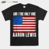 Am I The Only One Aaron Lewis Flag Usa Unisex T-Shirt