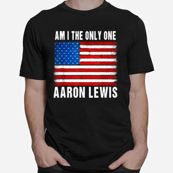 Am I The Only One Aaron Lewis Flag Usa Unisex T-Shirt