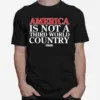 America Is Not A Third World Country Dinesh Dsouza Unisex T-Shirt