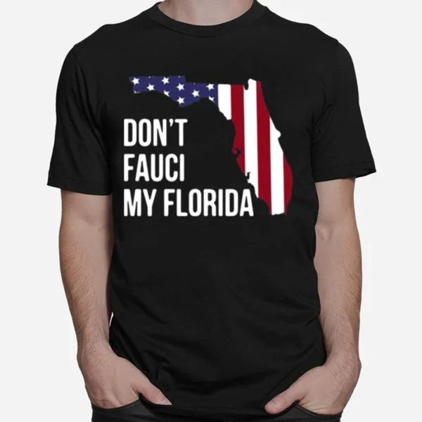 American Flag Dont Fauci My Florida Unisex T-Shirt