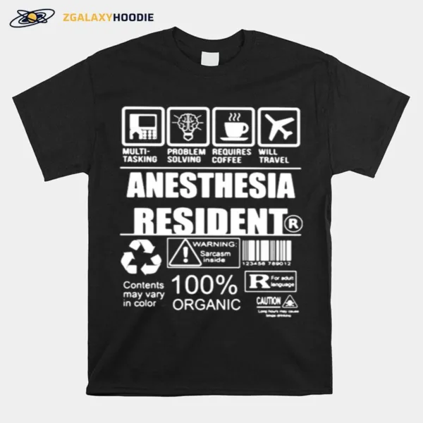 Anesthesia Resident Warning Sarcasm Inside Contents May Vary In Color 100 Organic Unisex T-Shirt