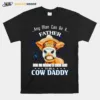 Any Man Can Be A Father But It Takes A Real Man To Be A Cow Daddy Unisex T-Shirt