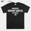 Arrive Smash Tables Leave Buffalo Bills Unisex T-Shirt