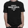 Arrive Smash Tables Leave Buffalo Bills Unisex T-Shirt