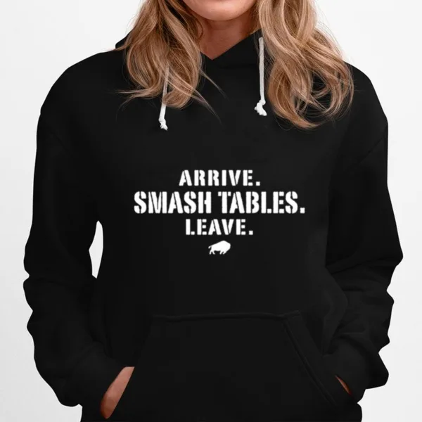 Arrive Smash Tables Leave Buffalo Bills Unisex T-Shirt