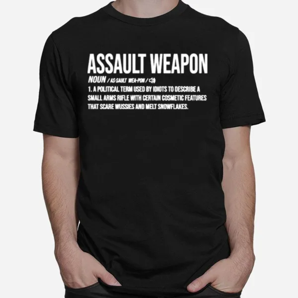 Assault Weapon A Political Term Used By Idiots To Describe Unisex T-Shirt