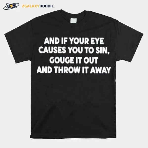 Atlanta And It Your Eye Causes You To Sin Gouge It Out And Throw It Away Unisex T-Shirt