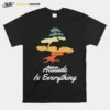 Attitude Is Everything Bonsai Tree Japanese Plant Unisex T-Shirt