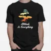 Attitude Is Everything Bonsai Tree Japanese Plant Unisex T-Shirt