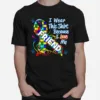 Autism Awareness Ribbon Wear For Friend Unisex T-Shirt