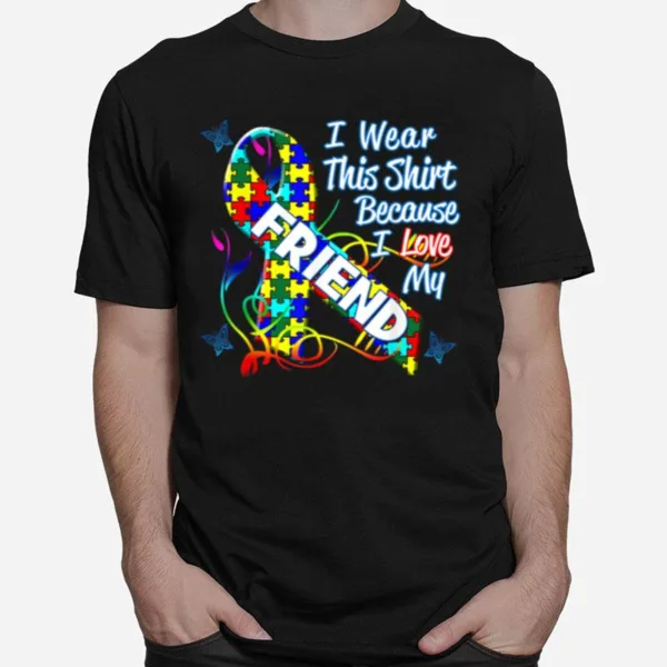 Autism Awareness Ribbon Wear For Friend Unisex T-Shirt