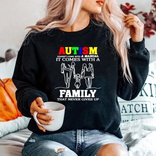 Autism Doesnt Come With A Manunal It Comes With A Family That Never Gives Up Unisex T-Shirt