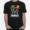 Autism Doesnt Come With A Manunal It Comes With A Family That Never Gives Up Unisex T-Shirt