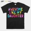 Awesome Like My Daughters Funny Dad Fathers Day Tie Dye T B0B3Dq7Mvh Unisex T-Shirt