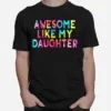 Awesome Like My Daughters Funny Dad Fathers Day Tie Dye T B0B3Dq7Mvh Unisex T-Shirt