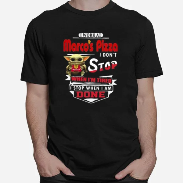 Baby Yoda I Work At Marco'S Pizza I Don'T Stop When I'M Tired I Stop When I Am Done Unisex T-Shirt