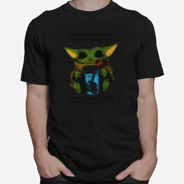 Baby Yoda Let Me Pour You A Tall Glass Of Get Over It Unisex T-Shirt