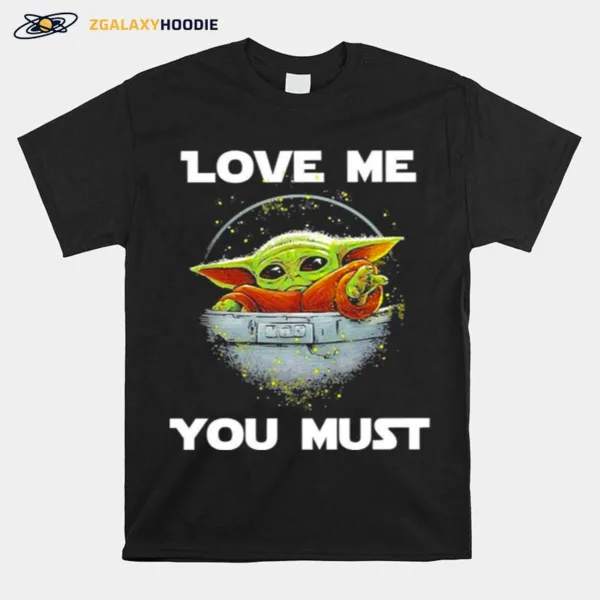 Baby Yoda The Mandalorian Love Me You Must Unisex T-Shirt