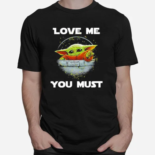 Baby Yoda The Mandalorian Love Me You Must Unisex T-Shirt