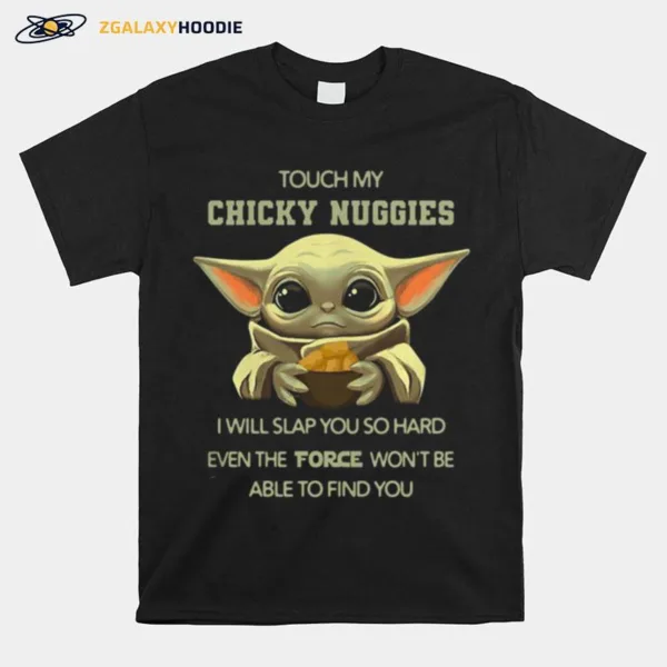 Baby Yoda Touch My Chicky Nuggies I Will Slap You So Hard Even Google Wont Be Able To Find You Unisex T-Shirt