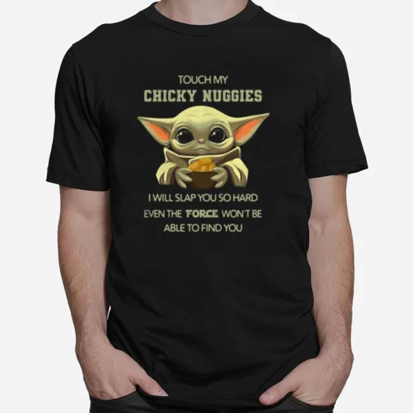 Baby Yoda Touch My Chicky Nuggies I Will Slap You So Hard Even Google Wont Be Able To Find You Unisex T-Shirt