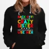 Back Off I Have A Crazy Sister And I Am Not Afraid To Use Her Unisex T-Shirt