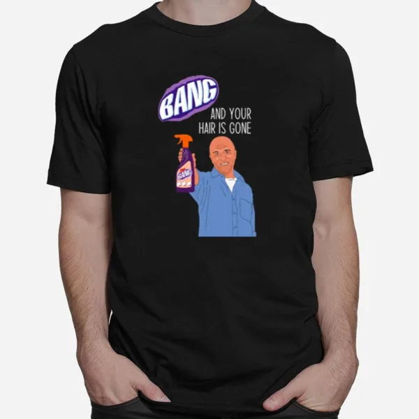 Bang And Your Hair Is Gone Day Unisex T-Shirt