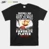 Baseball Dad Some People Have To Wait Their Entire Lives Unisex T-Shirt