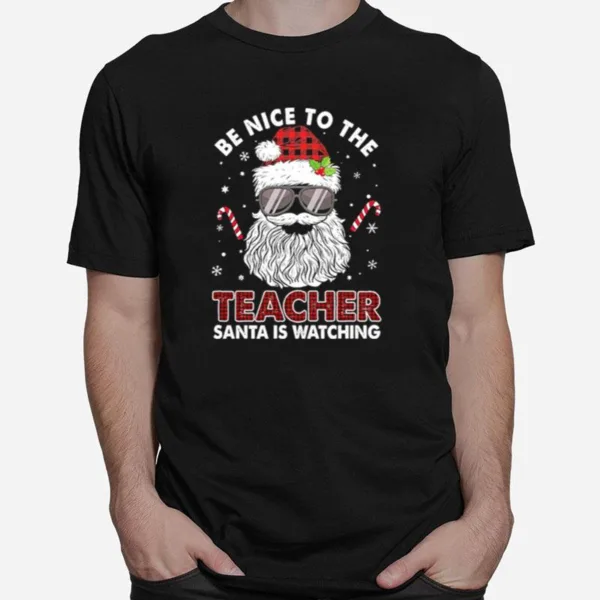 Be Nice To The Teacher Santa Is Watching Christmas Unisex T-Shirt