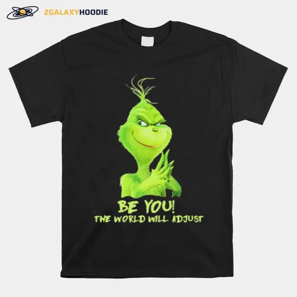 Be You The World Will Adjust Grinch Christmas Unisex T-Shirt