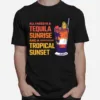 Beach Allineed Is A Tequila Sunrise And A Tropical Sunset Unisex T-Shirt