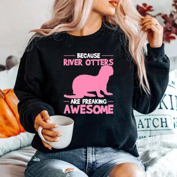 Because River Otters Are Freaking Awesome Otter Unisex T-Shirt