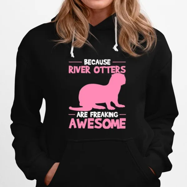 Because River Otters Are Freaking Awesome Otter Unisex T-Shirt