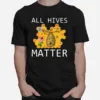 Bee All Hives Matter Unisex T-Shirt