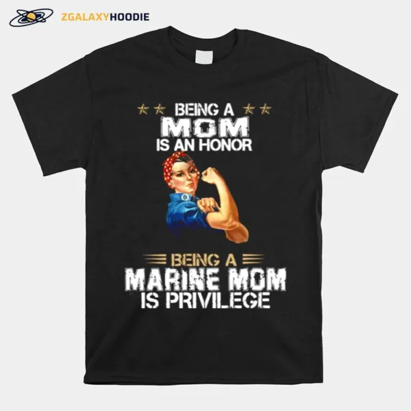 Being A Mom Is An Honor Being A Marine Mom Is Privilege Unisex T-Shirt