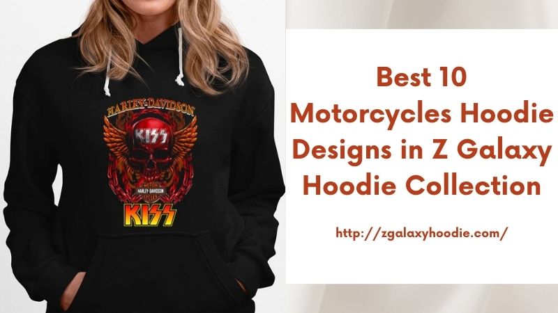 Best 10 Motorcycles Hoodie Designs in Z Galaxy Hoodie Collection