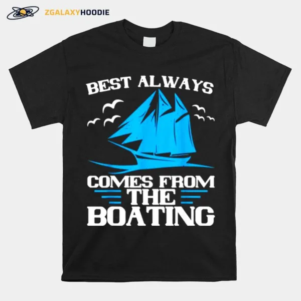 Best Always Comes From The Boating Unisex T-Shirt