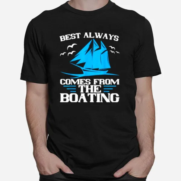 Best Always Comes From The Boating Unisex T-Shirt