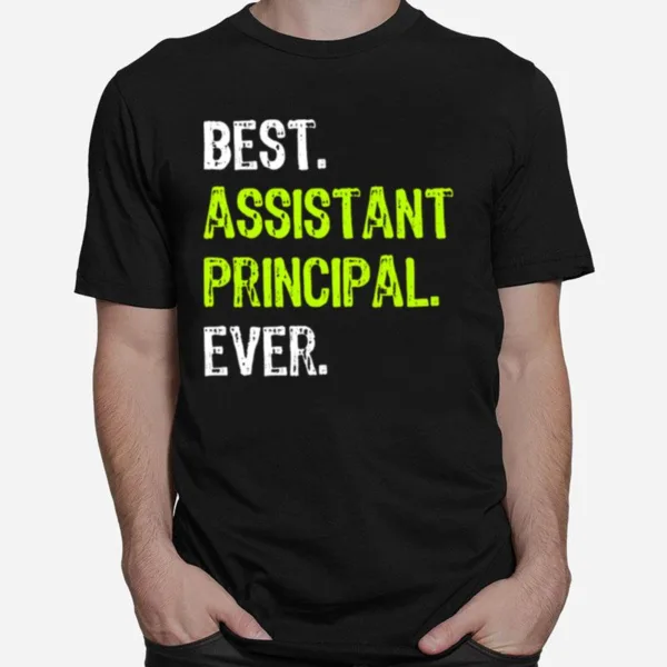 Best Assistant Principal Ever Funny Unisex T-Shirt