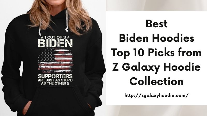 Best Biden Hoodies Top 10 Picks from Z Galaxy Hoodie Collection