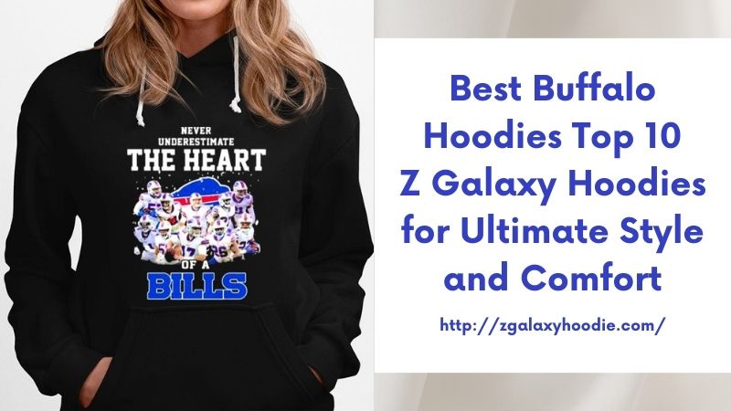 Best Buffalo Hoodies Top 10 Z Galaxy Hoodies for Ultimate Style and Comfort