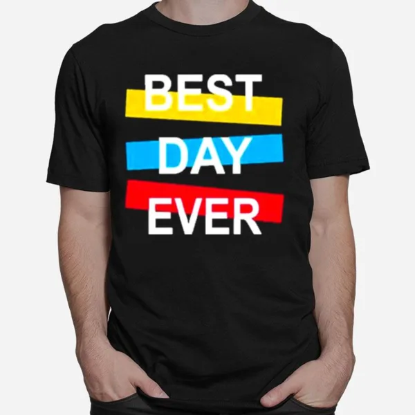 Best Day Ever Unisex T-Shirt