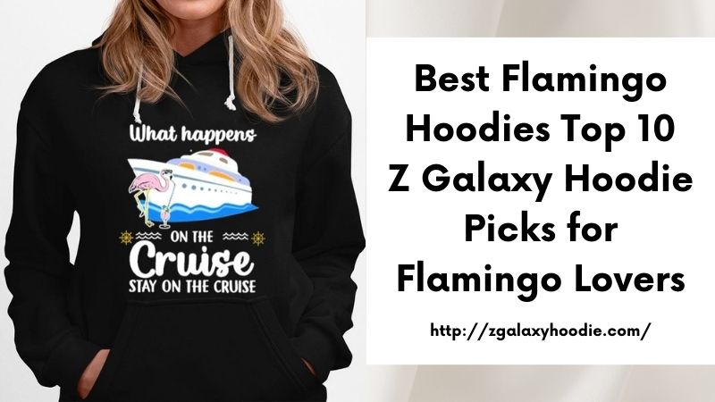 Best Flamingo Hoodies Top 10 Z Galaxy Hoodie Picks for Flamingo Lovers