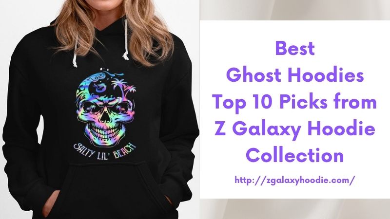 Best Ghost Hoodies Top 10 Picks from Z Galaxy Hoodie Collection