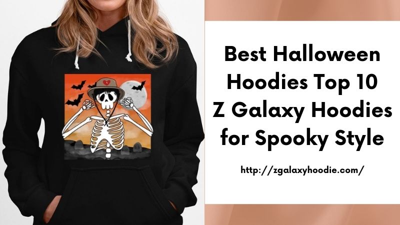Best Halloween Hoodies Top 10 Z Galaxy Hoodies for Spooky Style