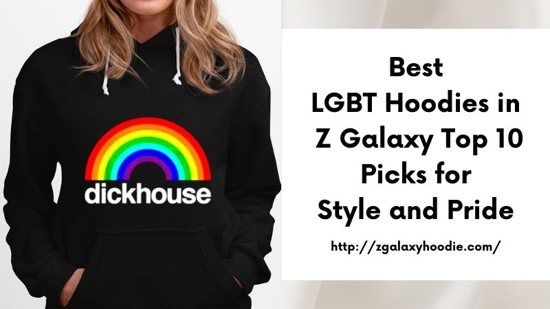 Best LGBT Hoodies in Z Galaxy Top 10 Picks for Style and Pride